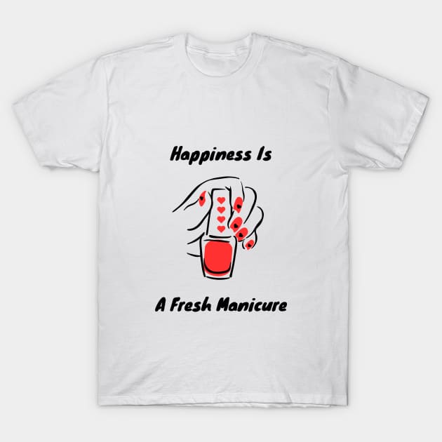 Happiness Is A Fresh Manicure T-Shirt by CM Merch